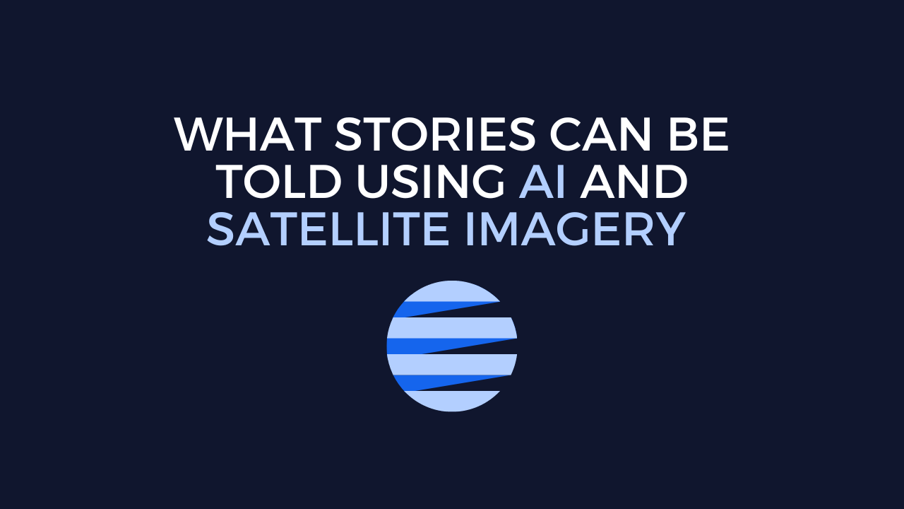 What stories can be told using AI and satellite imagery.